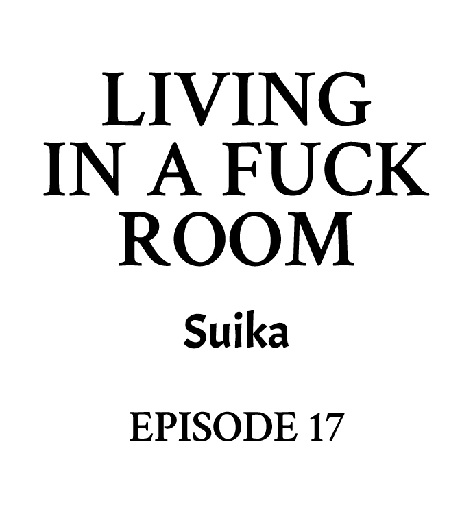 Living in a Fuck Room Chapter 17 - Page 1